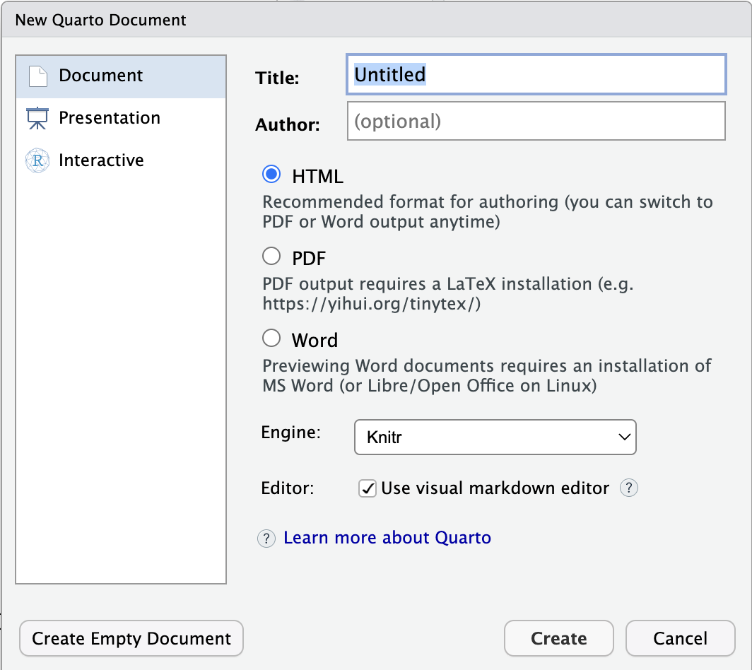 A screenshot of the menu that should appear when you carry out the process described above. The menu is a square box with a title reading 'New Quarto Document'. On the left hand side of the box, the user can select what type of Quarto product they wish to create (Document, Presentation, or Interactive). On the right hand side, the user can control various aspects of their document, including the title, the author, the type of rendered document (HTML, PDF, or Word). At the bottom there are options to 'Create an Empty Document' (a barebones document), to 'Create' a document (with the user specified options), or 'Cancel'.